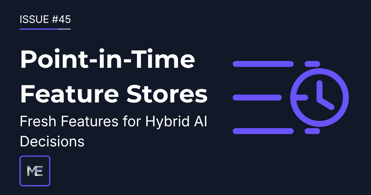 Issue #45: Point-in-Time Feature Stores for Hybrid AI Decisions